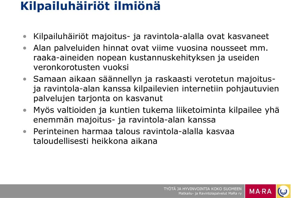 ravintola-alan kanssa kilpailevien internetiin pohjautuvien palvelujen tarjonta on kasvanut Myös valtioiden ja kuntien tukema