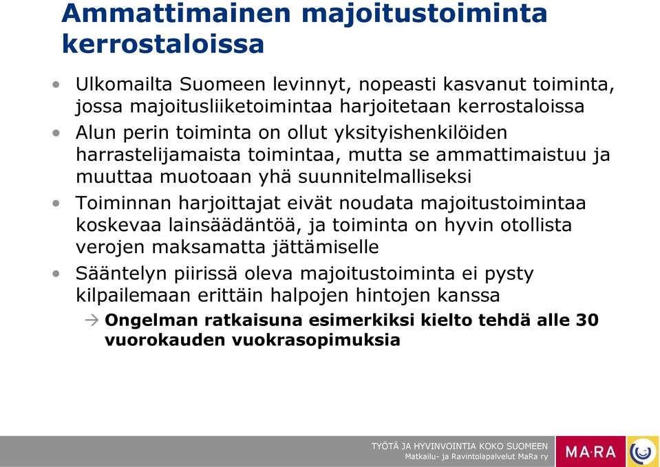 suunnitelmalliseksi Toiminnan harjoittajat eivät noudata majoitustoimintaa koskevaa lainsäädäntöä, ja toiminta on hyvin otollista verojen maksamatta