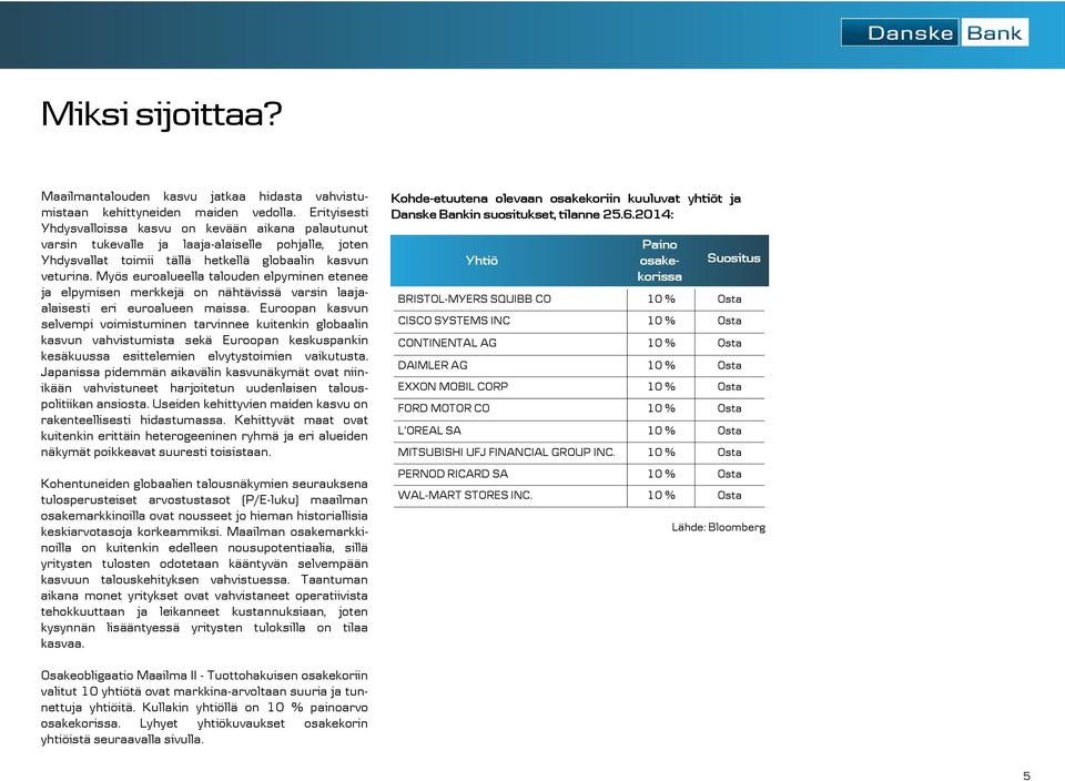 Myös euroalueella talouden elpyminen etenee ja elpymisen merkkejä on nähtävissä varsin laajaalaisesti eri euroalueen maissa.