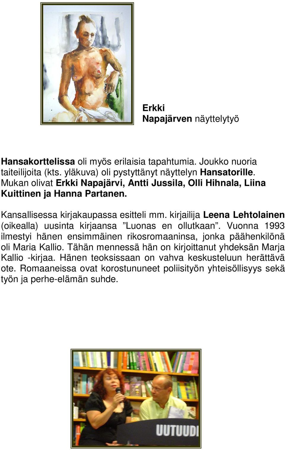 kirjailija Leena Lehtolainen (oikealla) uusinta kirjaansa Luonas en ollutkaan.