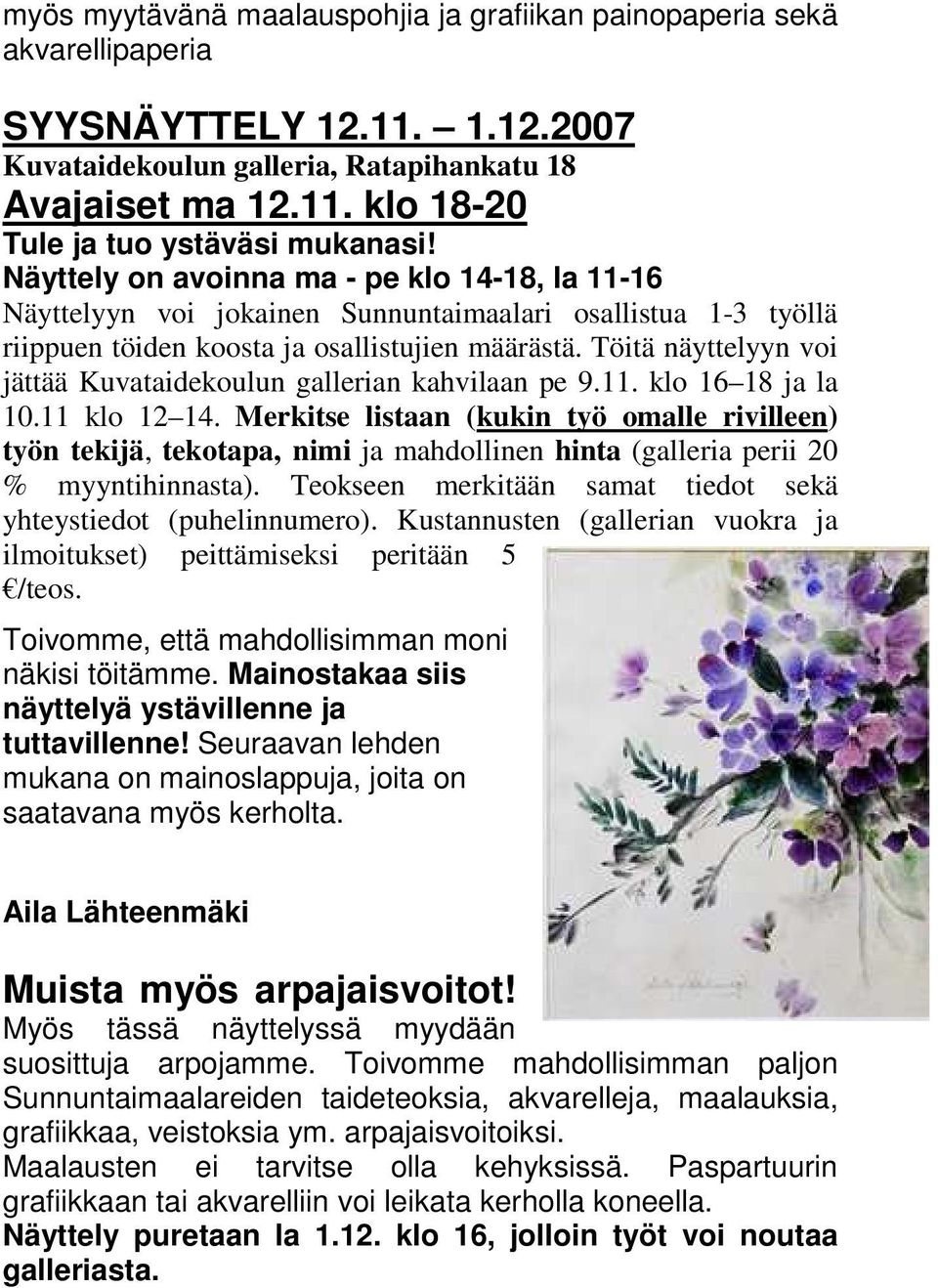 Töitä näyttelyyn voi jättää Kuvataidekoulun gallerian kahvilaan pe 9.11. klo 16 18 ja la 10.11 klo 12 14.