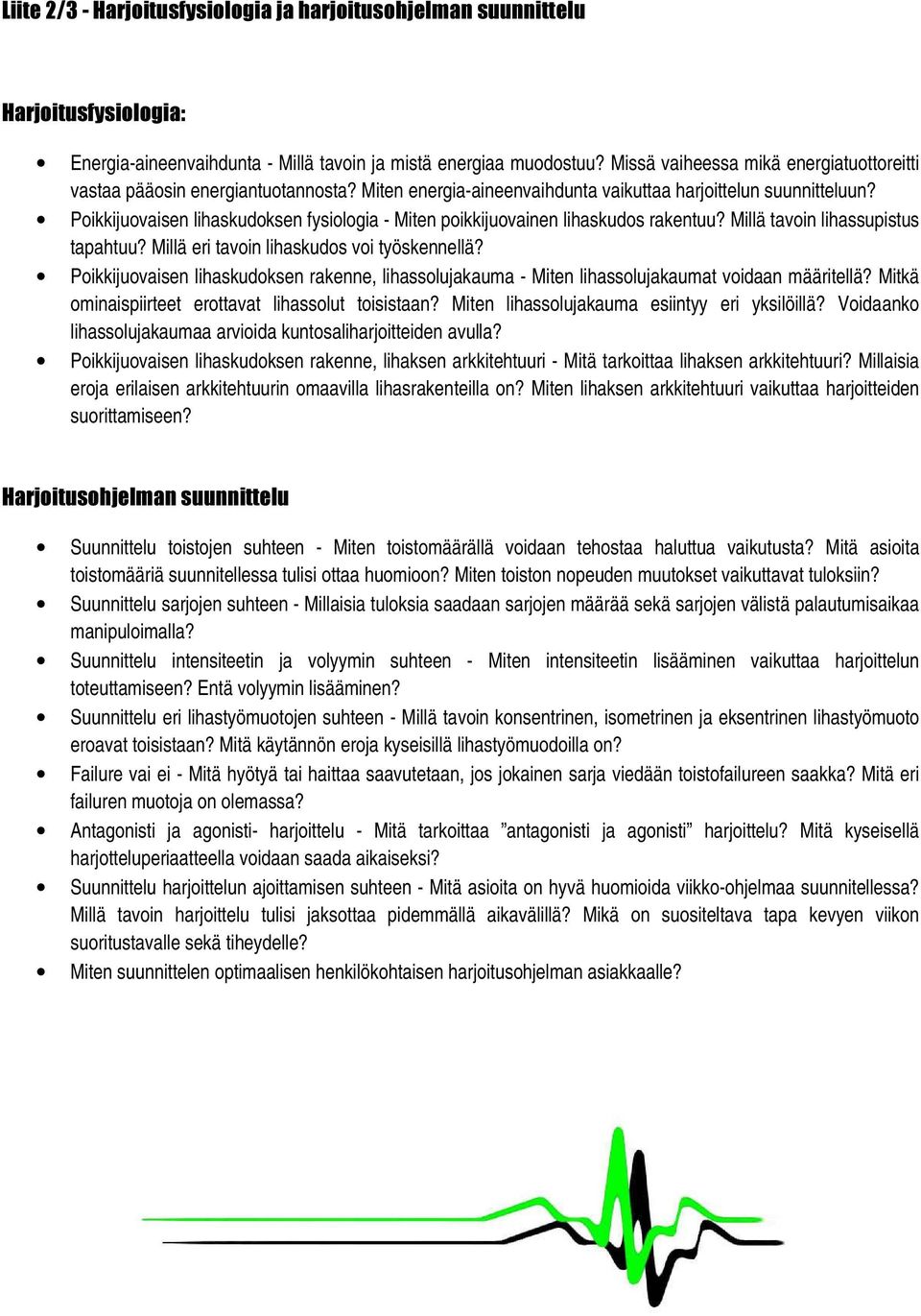 Poikkijuovaisen lihaskudoksen fysiologia - Miten poikkijuovainen lihaskudos rakentuu? Millä tavoin lihassupistus tapahtuu? Millä eri tavoin lihaskudos voi työskennellä?
