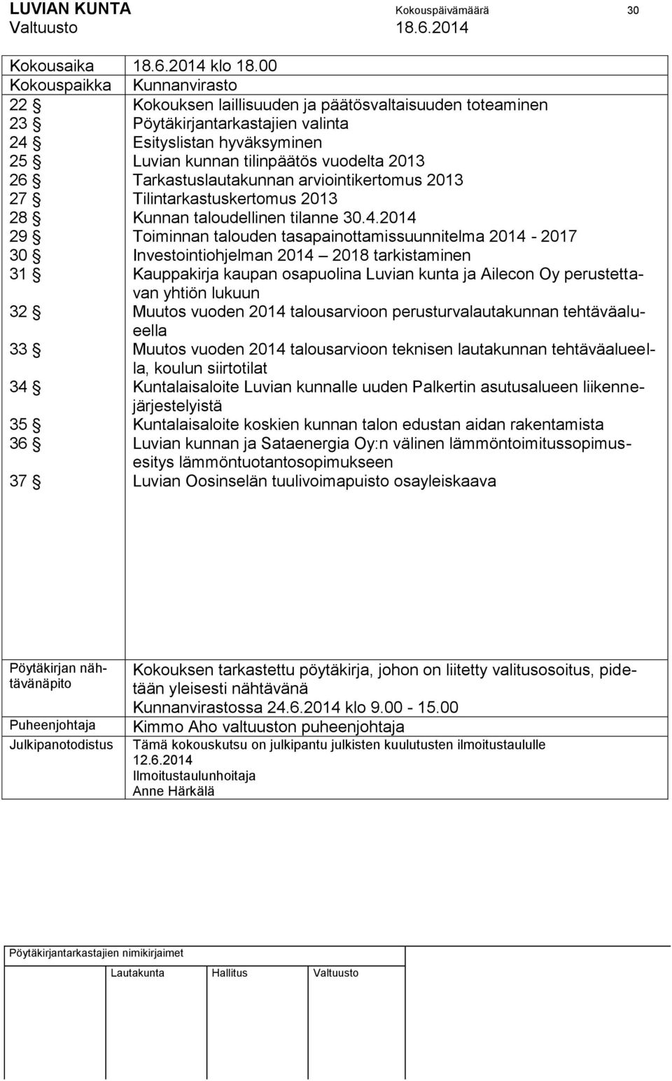 kunnan tilinpäätös vuodelta 2013 Tarkastuslautakunnan arviointikertomus 2013 Tilintarkastuskertomus 2013 Kunnan taloudellinen tilanne 30.4.