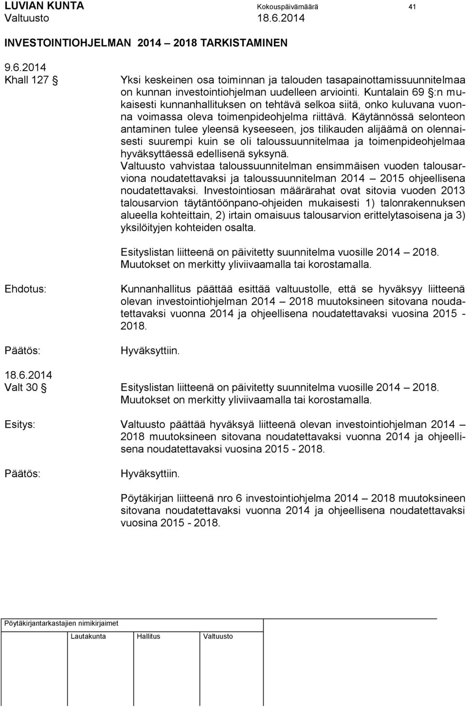 Kuntalain 69 :n mukaisesti kunnanhallituksen on tehtävä selkoa siitä, onko kuluvana vuonna voimassa oleva toimenpideohjelma riittävä.