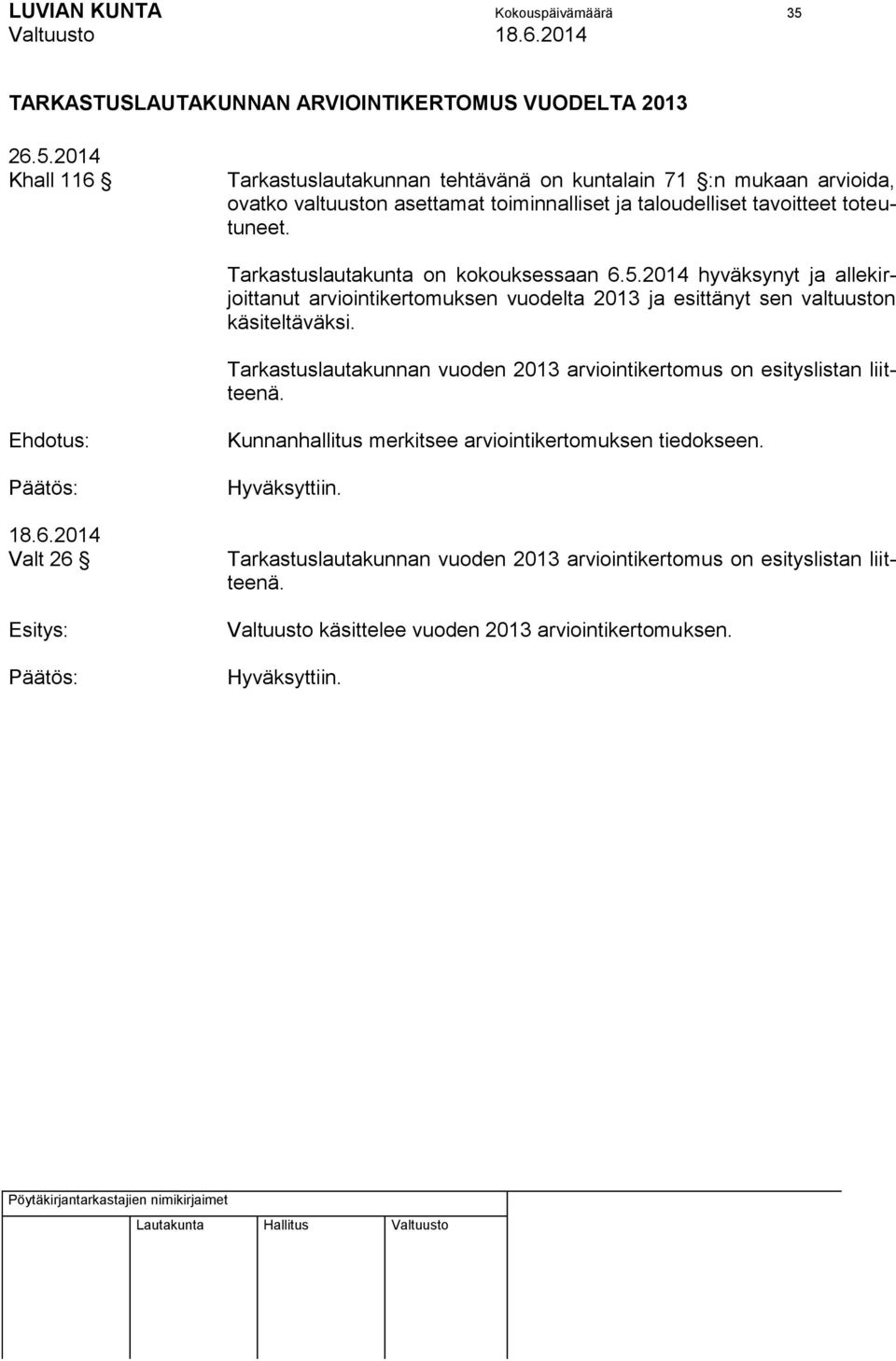 2014 Khall 116 Tarkastuslautakunnan tehtävänä on kuntalain 71 :n mukaan arvioida, ovatko valtuuston asettamat toiminnalliset ja taloudelliset tavoitteet toteutuneet.