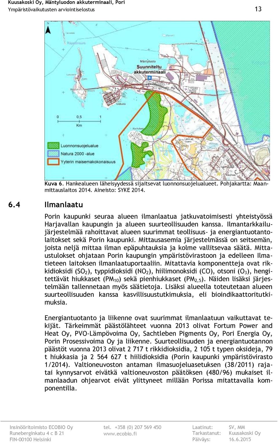 Mittausasemia järjestelmässä on seitsemän, joista neljä mittaa ilman epäpuhtauksia ja kolme vallitsevaa säätä.