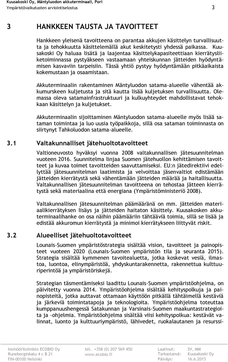 Tässä yhtiö pystyy hyödyntämään pitkäaikaista kokemustaan ja osaamistaan.