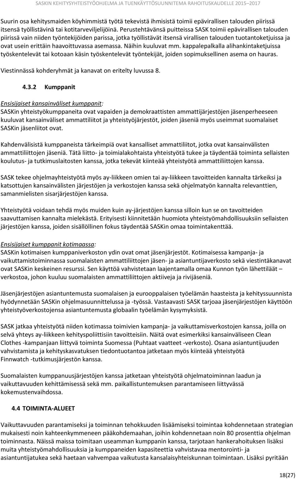 haavoittuvassa asemassa. Näihin kuuluvat mm. kappalepalkalla alihankintaketjuissa työskentelevät tai kotoaan käsin työskentelevät työntekijät, joiden sopimuksellinen asema on hauras.