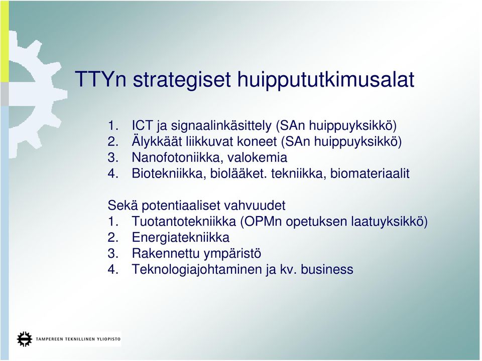 Biotekniikka, biolääket. tekniikka, biomateriaalit Sekä potentiaaliset vahvuudet 1.