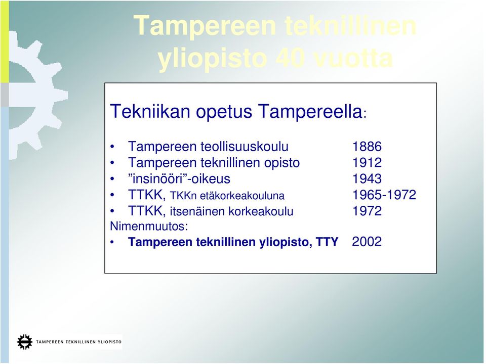 insinööri -oikeus 1943 TTKK, TKKn etäkorkeakouluna 1965-1972 TTKK,
