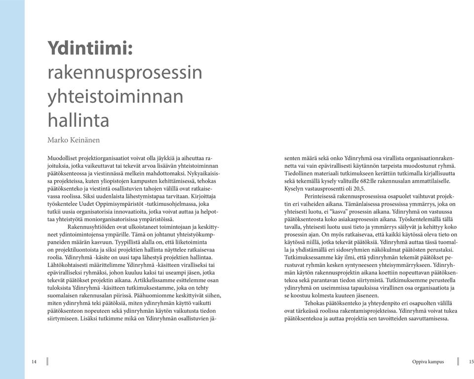 Nykyaikaisissa projekteissa, kuten yliopistojen kampusten kehittämisessä, tehokas päätöksenteko ja viestintä osallistuvien tahojen välillä ovat ratkaisevassa roolissa.