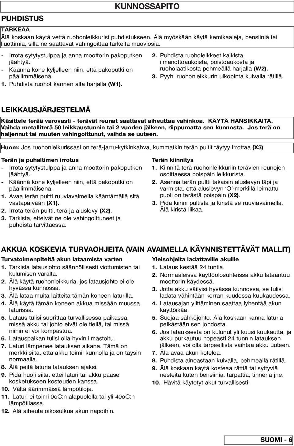 Puhdista ruoholeikkeet kaikista ilmanottoaukoista, poistoaukosta ja ruoholaatikosta pehmeällä harjalla (W2). 3. Pyyhi ruohonleikkurin ulkopinta kuivalla rätillä.