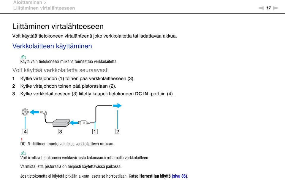 2 Kytke virtajohdon toinen pää pistorasiaan (2). 3 Kytke verkkolaitteeseen (3) liitetty kaapeli tietokoneen DC I -porttiin (4).! DC I -liittimen muoto vaihtelee verkkolaitteen mukaan.