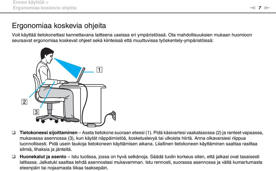 Pidä käsivartesi vaakatasossa (2) ja ranteet vapaassa, mukavassa asennossa (3), kun käytät näppäimistöä, kosketuslevyä tai ulkoista hiirtä. Anna olkavarsiesi riippua luonnollisesti.