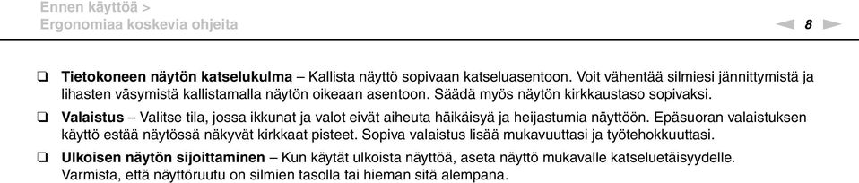 Valaistus Valitse tila, jossa ikkunat ja valot eivät aiheuta häikäisyä ja heijastumia näyttöön.