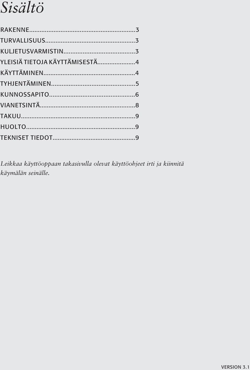 ..5 KUNNOSSAPITO...6 VIANETSINTÄ...8 TAKUU...9 HUOLTO...9 TEKNISET TIEDOT.