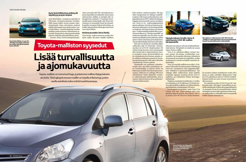 Malli tarjoaa kaikki Aurisin parhaat vakioominaisuudet, kuten erinomaisen mukavat sisätilat sekä tasapainoisen ajettavuuden, mutta Style Edition -varustelu täydentää muutkin autoilijan