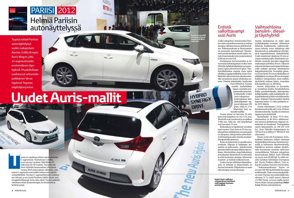 PaRiisi 2012 Helmiä Pariisin autonäyttelyssä Uudet Auris-mallit Toyota on maailman johtava autonvalmistaja C-segmentissä.