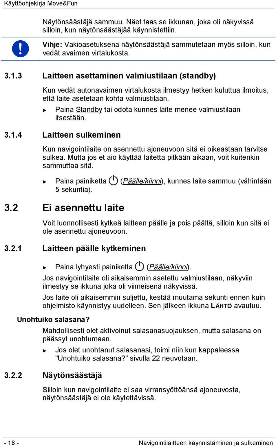 3 Laitteen asettaminen valmiustilaan (standby) Kun vedät autonavaimen virtalukosta ilmestyy hetken kuluttua ilmoitus, että laite asetetaan kohta valmiustilaan.