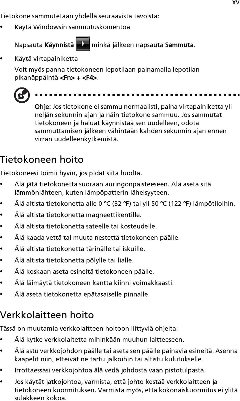 Ohje: Jos tietokone ei sammu normaalisti, paina virtapainiketta yli neljän sekunnin ajan ja näin tietokone sammuu.