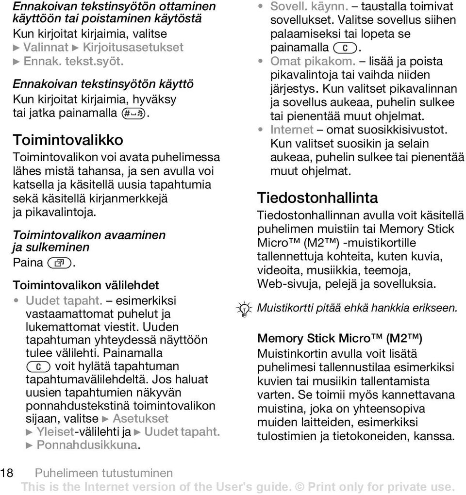 Toimintovalikon avaaminen ja sulkeminen Paina. Toimintovalikon välilehdet Uudet tapaht. esimerkiksi vastaamattomat puhelut ja lukemattomat viestit.