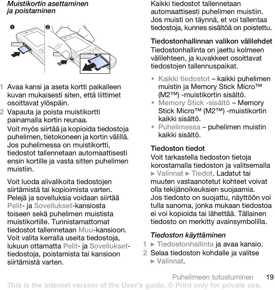 Jos puhelimessa on muistikortti, tiedostot tallennetaan automaattisesti ensin kortille ja vasta sitten puhelimen muistiin. Voit luoda alivalikoita tiedostojen siirtämistä tai kopioimista varten.