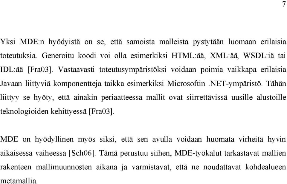 Tähän liittyy se hyöty, että ainakin periaatteessa mallit ovat siirrettävissä uusille alustoille teknologioiden kehittyessä [Fra03].