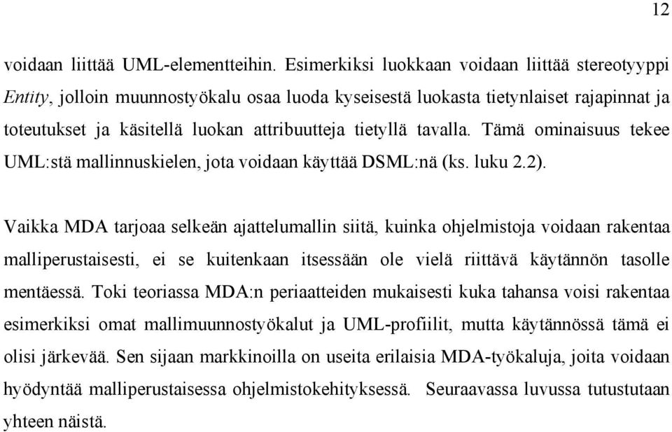 tavalla. Tämä ominaisuus tekee UML:stä mallinnuskielen, jota voidaan käyttää DSML:nä (ks. luku 2.2).