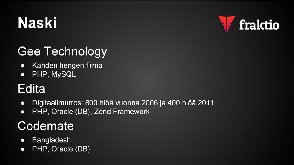 2006 ja 400 hlöä 2011 PHP, Oracle (DB), Zend