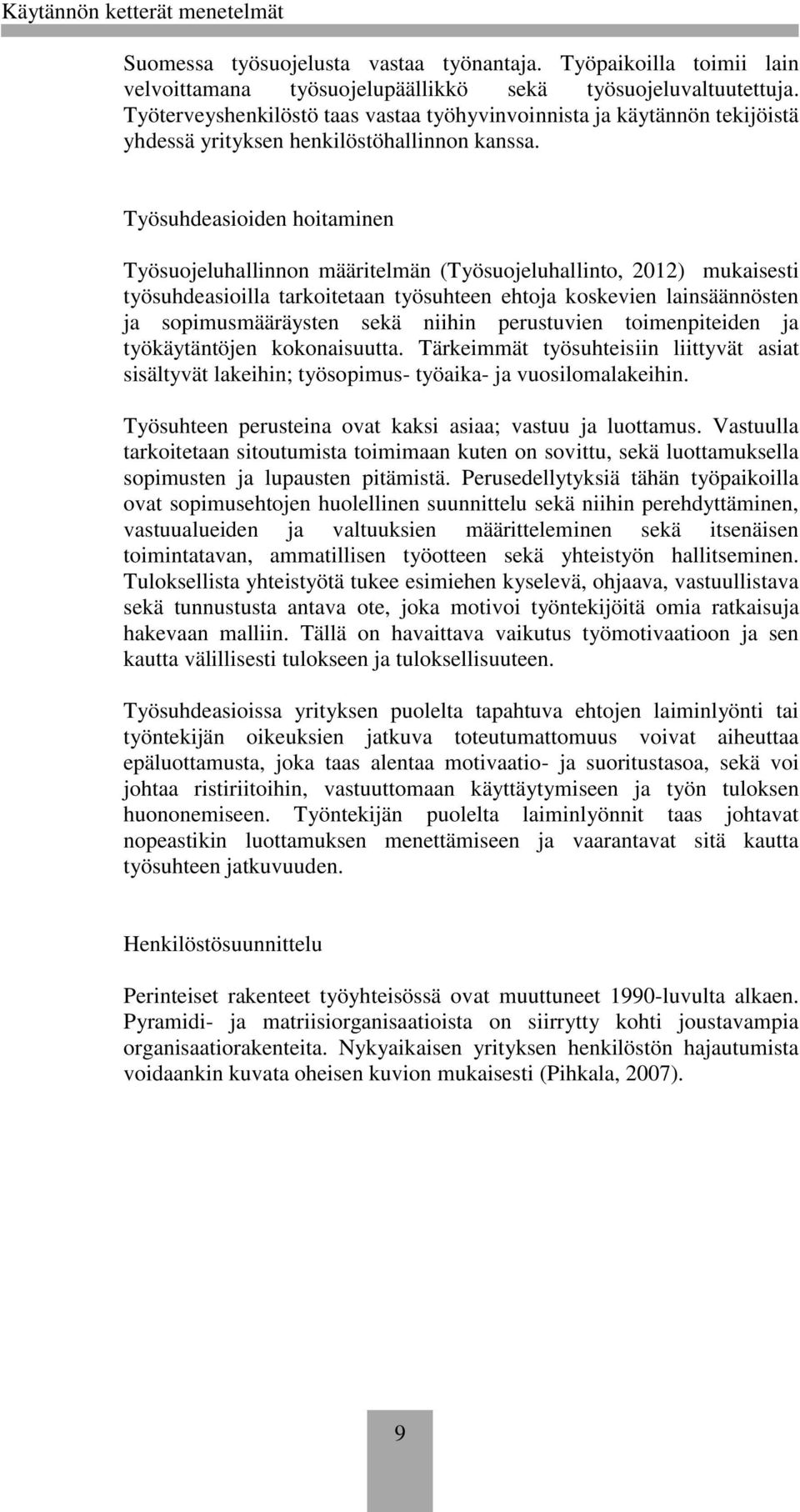 Työsuhdeasioiden hoitaminen Työsuojeluhallinnon määritelmän (Työsuojeluhallinto, 2012) mukaisesti työsuhdeasioilla tarkoitetaan työsuhteen ehtoja koskevien lainsäännösten ja sopimusmääräysten sekä