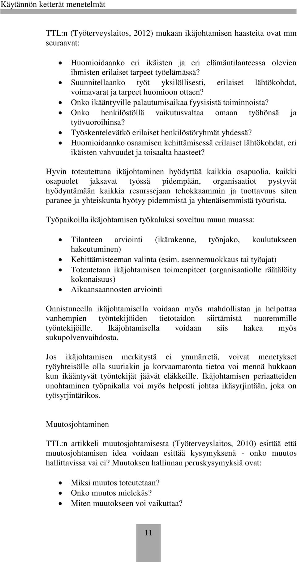 Onko henkilöstöllä vaikutusvaltaa omaan työhönsä ja työvuoroihinsa? Työskentelevätkö erilaiset henkilöstöryhmät yhdessä?