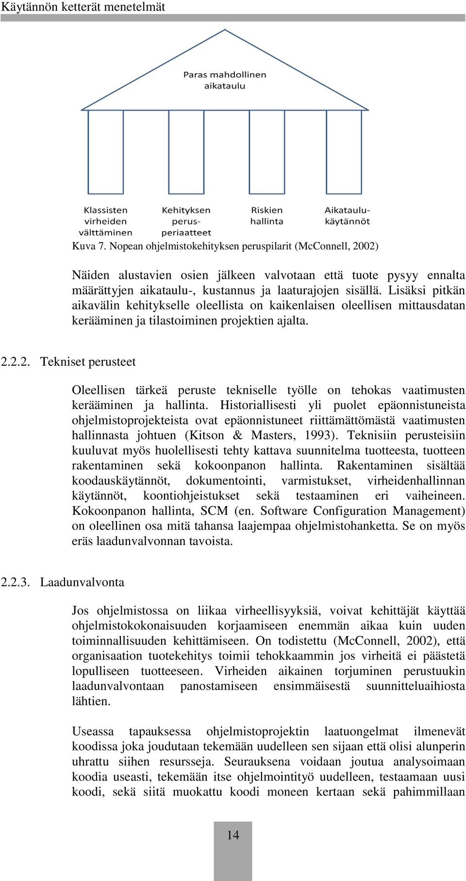 2.2. Tekniset perusteet Oleellisen tärkeä peruste tekniselle työlle on tehokas vaatimusten kerääminen ja hallinta.