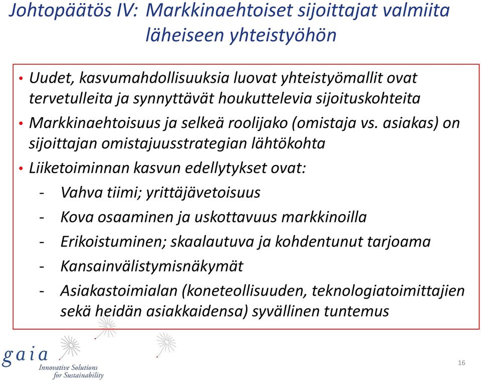 asiakas) on sijoittajan omistajuusstrategian lähtökohta Liiketoiminnan kasvun edellytykset ovat: - Vahva tiimi; yrittäjävetoisuus - Kova osaaminen ja