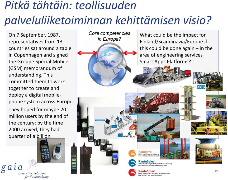 understanding. This committed them to work together to create and deploy a digital mobilephone system across Europe.