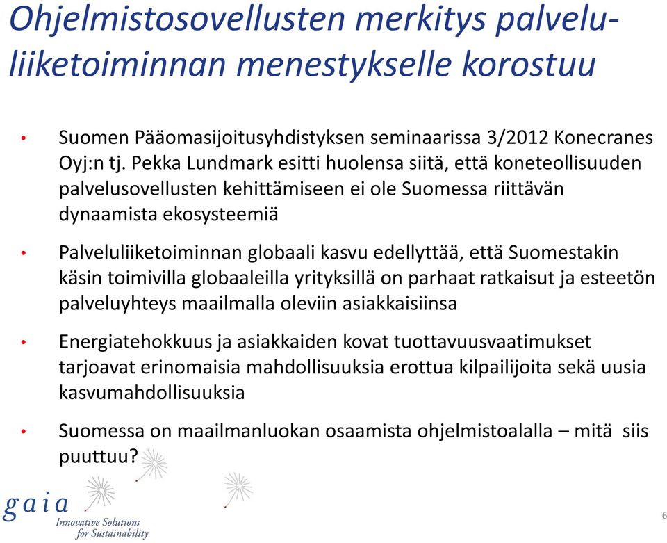 kasvu edellyttää, että Suomestakin käsin toimivilla globaaleilla yrityksillä on parhaat ratkaisut ja esteetön palveluyhteys maailmalla oleviin asiakkaisiinsa Energiatehokkuus