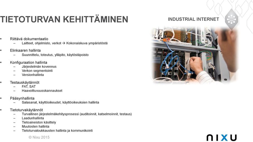 Konfiguraation hallinta Järjestelmän kovennus Verkon segmentointi Versionhallinta! Testauskäytännöt FAT, SAT Haavoittuvuusskannaukset!