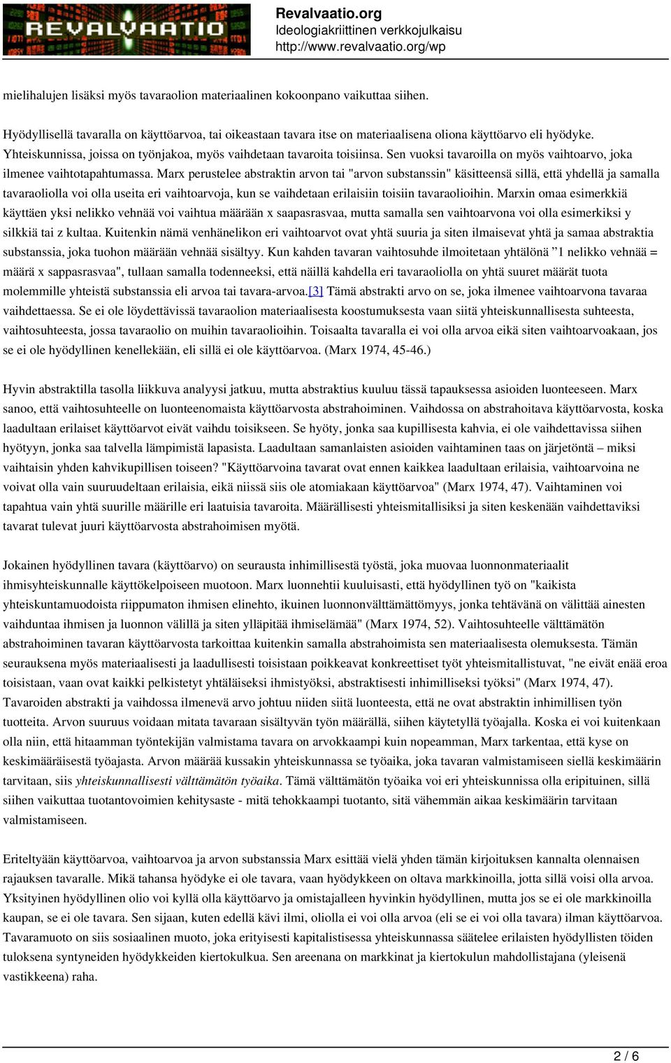 Marx perustelee abstraktin arvon tai "arvon substanssin" käsitteensä sillä, että yhdellä ja samalla tavaraoliolla voi olla useita eri vaihtoarvoja, kun se vaihdetaan erilaisiin toisiin tavaraolioihin.