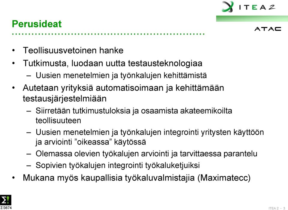 teollisuuteen Uusien menetelmien ja työnkalujen integrointi yritysten käyttöön ja arviointi oikeassa käytössä Olemassa olevien