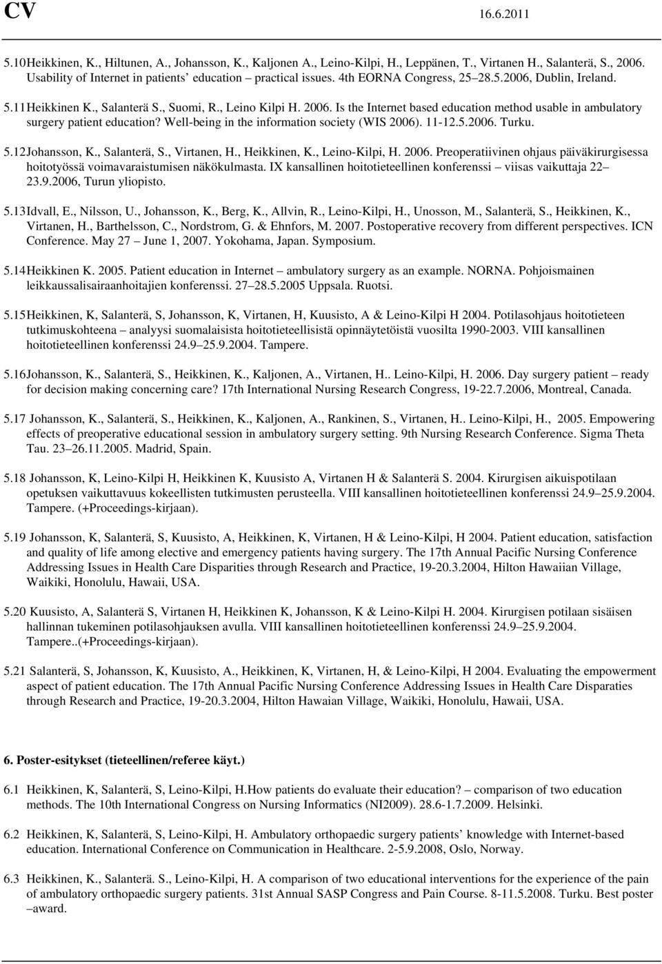 Is the Internet based education method usable in ambulatory surgery patient education? Well-being in the information society (WIS 2006). 11-12.5.2006. Turku. 5.12 Johansson, K., Salanterä, S.