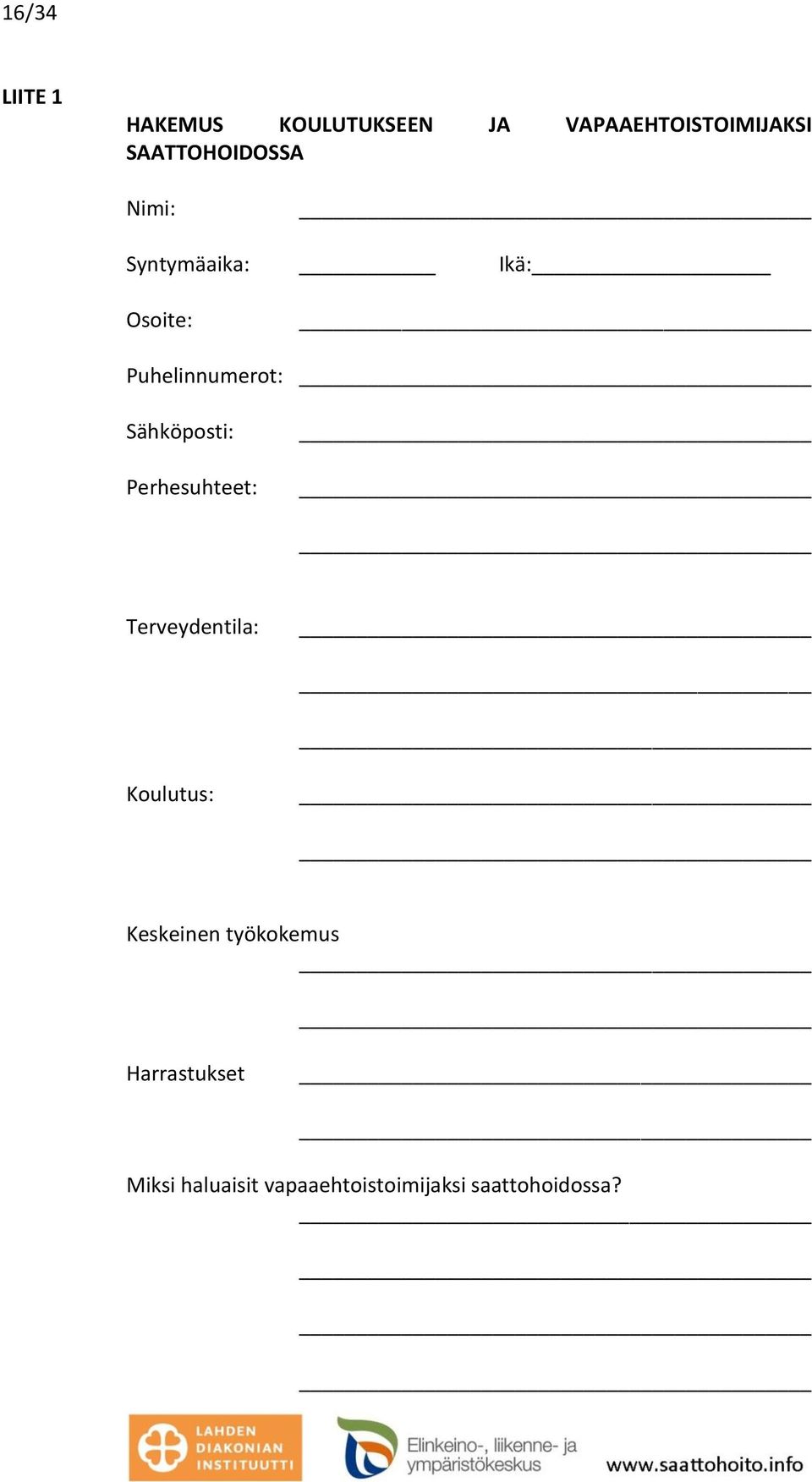 Sähköposti: Perhesuhteet: Terveydentila: Koulutus: Keskeinen