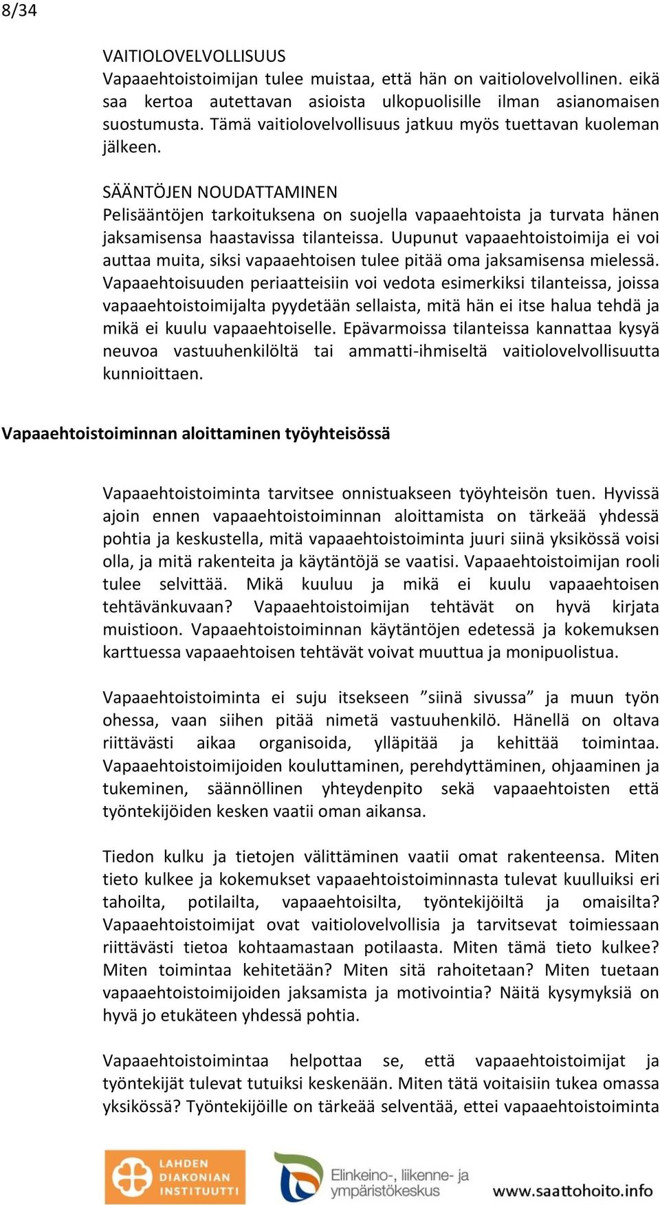 Uupunut vapaaehtoistoimija ei voi auttaa muita, siksi vapaaehtoisen tulee pitää oma jaksamisensa mielessä.