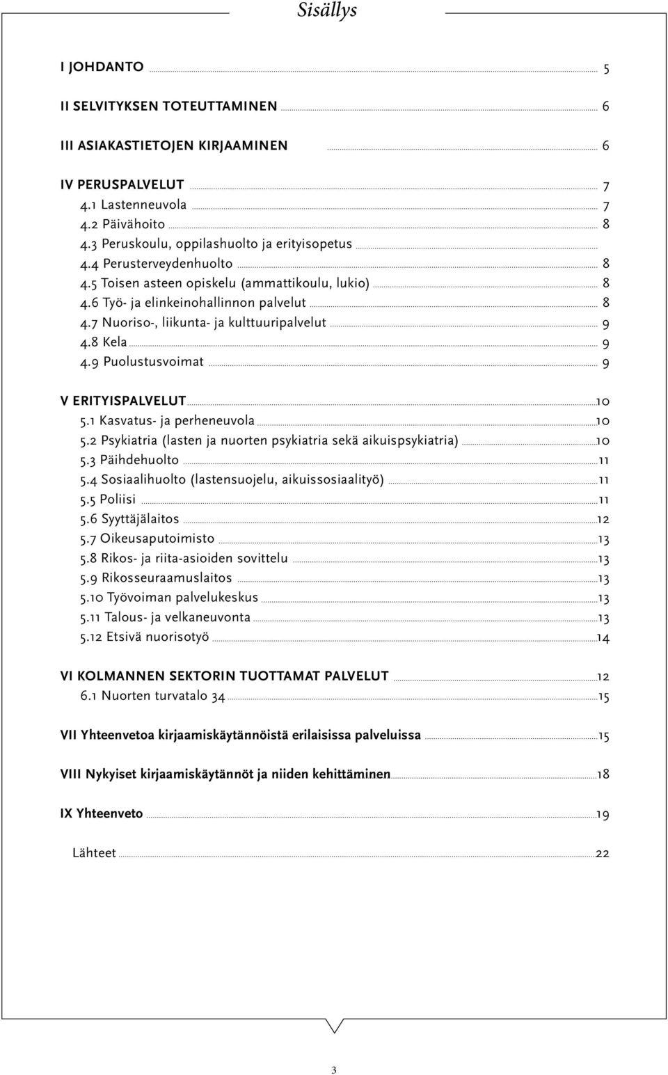 9 Puolustusvoimat V Erityispalvelut 5.1 Kasvatus- ja perheneuvola 5.2 Psykiatria (lasten ja nuorten psykiatria sekä aikuispsykiatria) 5.3 Päihdehuolto 5.