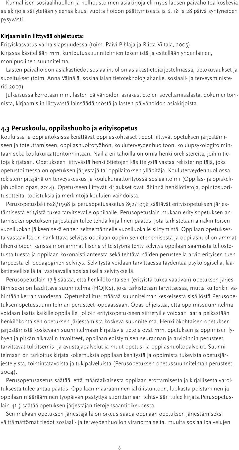 kuntoutussuunnitelmien tekemistä ja esitellään yhdenlainen, monipuolinen suunnitelma. Lasten päivähoidon asiakastiedot sosiaalihuollon asiakastietojärjestelmässä, tietokuvaukset ja suositukset (toim.