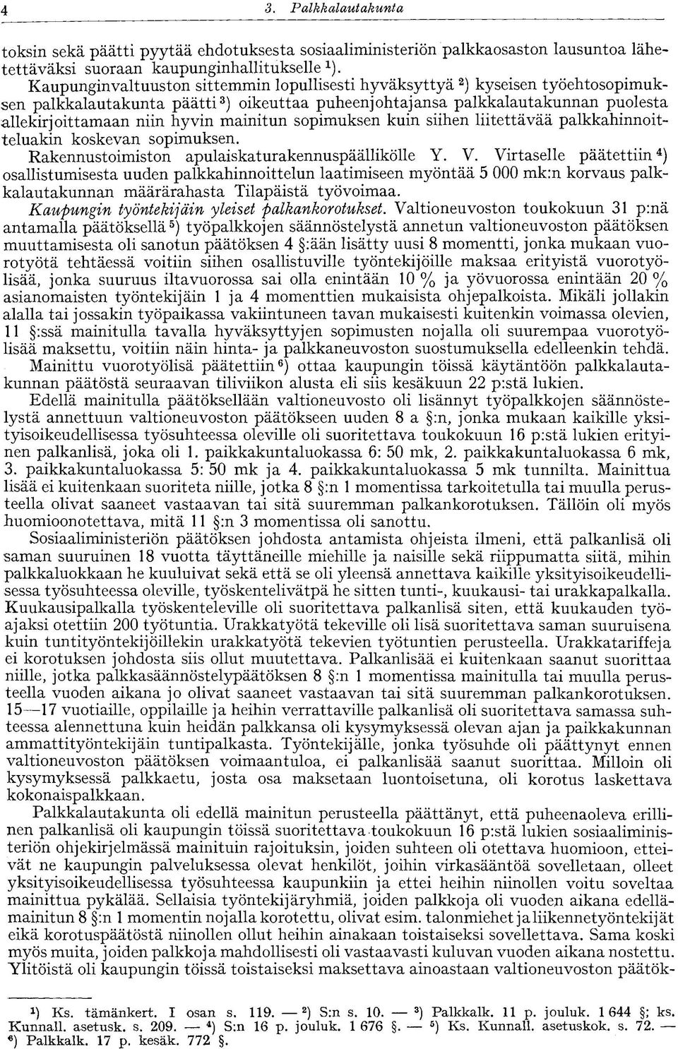 mainitun sopimuksen kuin siihen liitettävää palkkahinnoitteluakin koskevan sopimuksen. Rakennustoimiston apulaiskaturakennuspäällikölle Y. V.