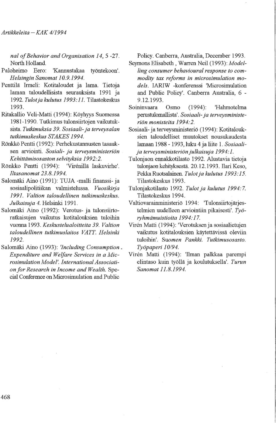 Tutkimuksia 39. Sosiaali-ja terveysalan tutkimuskeskus STAS 1994. Rönkkö Pentti (1992): Perhekustannusten tasauksen arviointi. Sosiali- ja terveysministeriön ehittämisosaston selvityksia 1992:2.