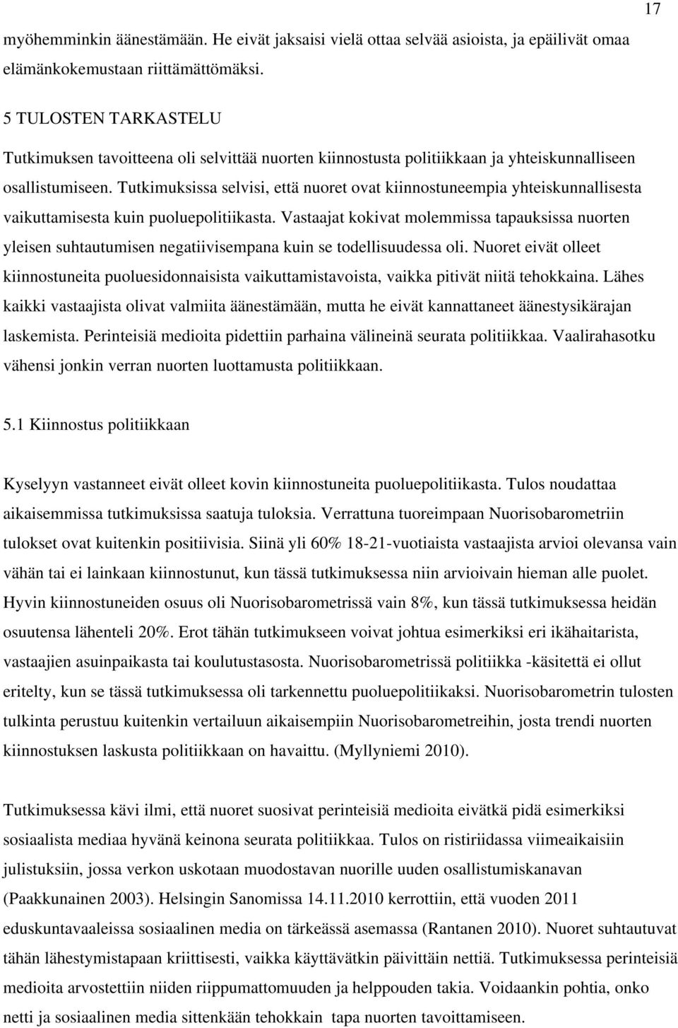 Tutkimuksissa selvisi, että nuoret ovat kiinnostuneempia yhteiskunnallisesta vaikuttamisesta kuin puoluepolitiikasta.