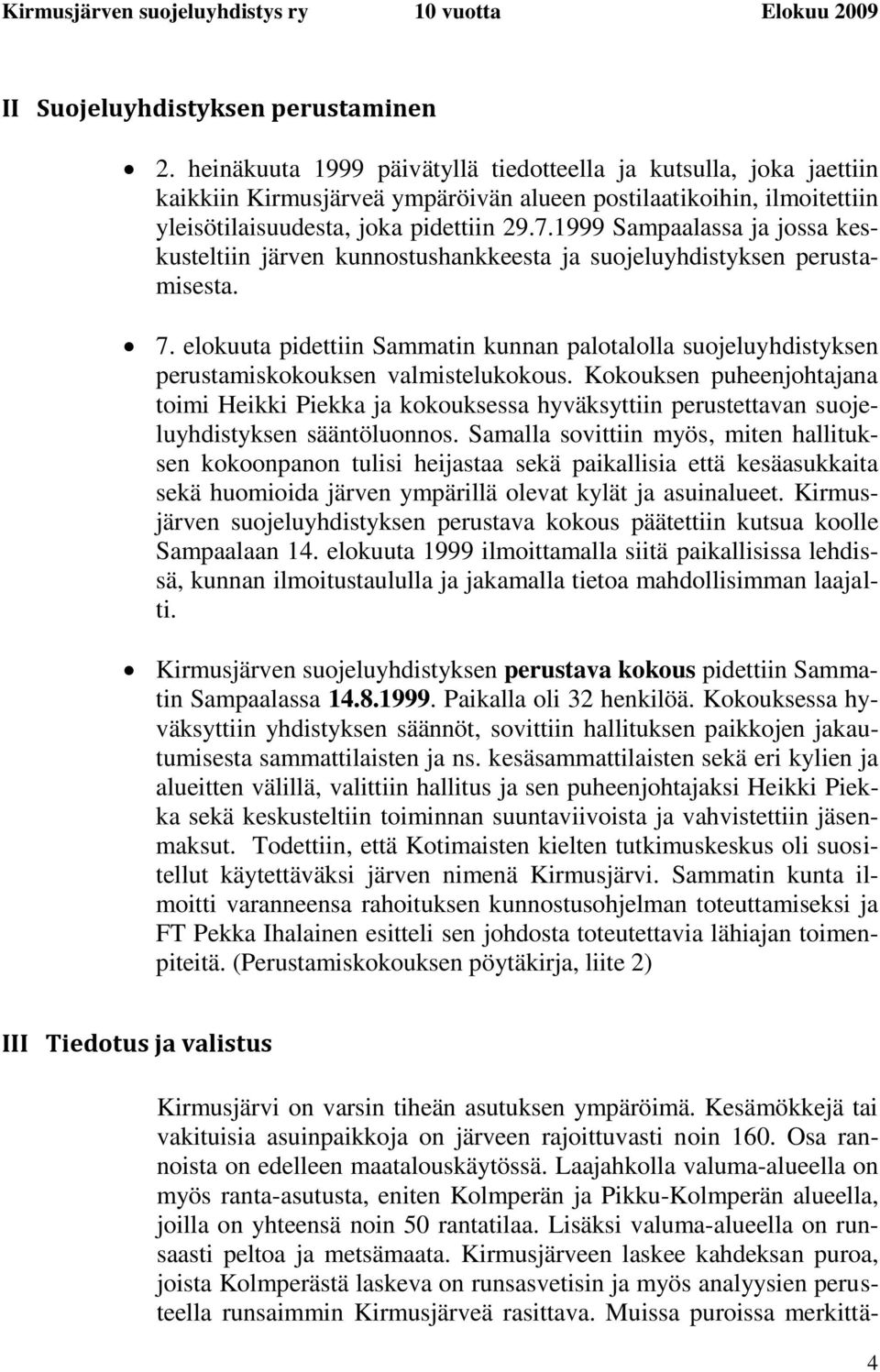 1999 Sampaalassa ja jossa keskusteltiin järven kunnostushankkeesta ja suojeluyhdistyksen perustamisesta. 7.