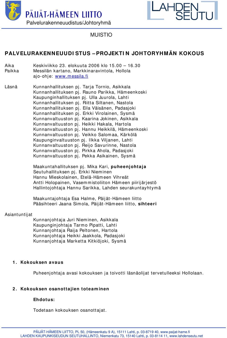 Rauno Parikka, Hämeenkoski Kaupunginhallituksen pj. Ulla Juurola, Lahti Kunnanhallituksen pj. Riitta Siltanen, Nastola Kunnanhallituksen pj. Eila Väisänen, Padasjoki Kunnanhallituksen pj.