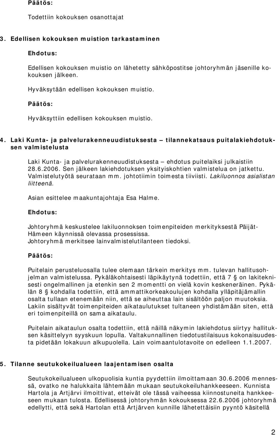 Laki Kunta- ja palvelurakenneuudistuksesta tilannekatsaus puitalakiehdotuksen valmistelusta Laki Kunta- ja palvelurakenneuudistuksesta ehdotus puitelaiksi julkaistiin 28.6.2006.