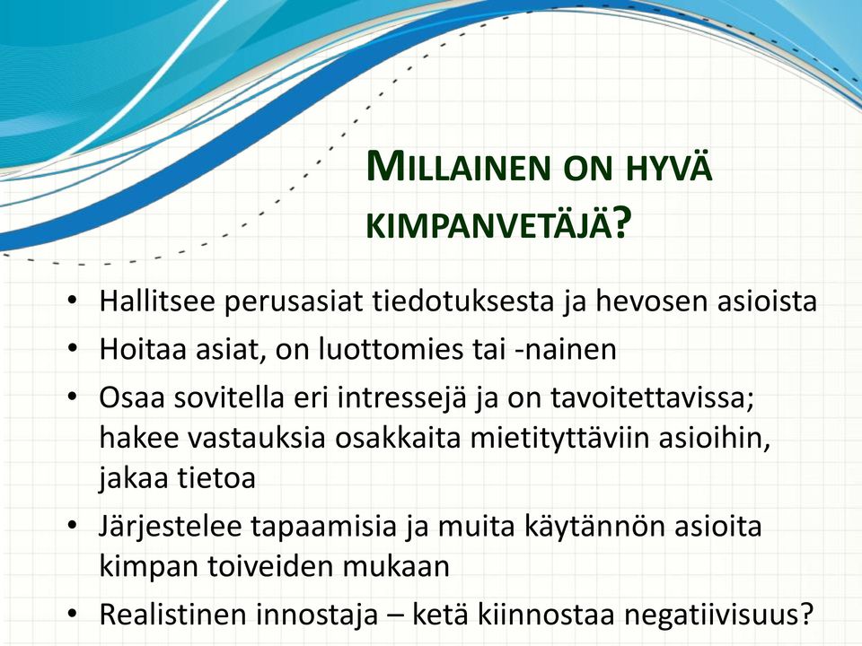 -nainen Osaa sovitella eri intressejä ja on tavoitettavissa; hakee vastauksia osakkaita